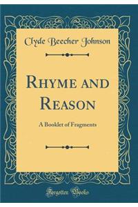 Rhyme and Reason: A Booklet of Fragments (Classic Reprint)