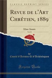 Revue de l'Art ChrÃ©tien, 1889, Vol. 39: 32me AnnÃ©e (Classic Reprint)