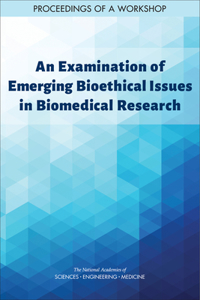 Examination of Emerging Bioethical Issues in Biomedical Research