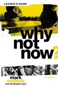 Why Not Now? Bible Study Leader's Guide