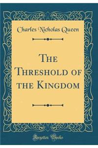 The Threshold of the Kingdom (Classic Reprint)