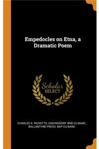 Empedocles on Etna, a Dramatic Poem