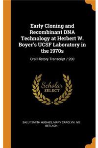 Early Cloning and Recombinant DNA Technology at Herbert W. Boyer's UCSF Laboratory in the 1970s
