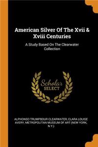 American Silver of the XVII & XVIII Centuries