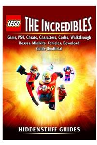 Lego the Incredibles Game, Ps4, Cheats, Characters, Codes, Walkthrough, Bosses, Minikits, Vehicles, Download Guide Unofficial