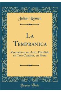 La Tempranica: Zarzuela En Un Acto, Dividido En Tres Cuadros, En Prosa (Classic Reprint)