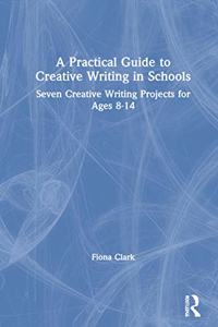 A Practical Guide to Creative Writing in Schools