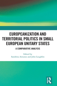 Europeanization and Territorial Politics in Small European Unitary States