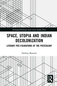 Space, Utopia and Indian Decolonization