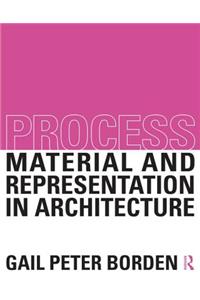 Process: Material and Representation in Architecture