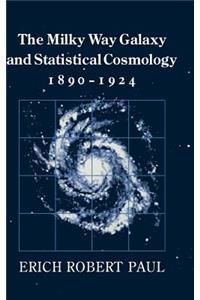 The Milky Way Galaxy and Statistical Cosmology, 1890–1924