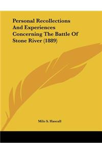 Personal Recollections And Experiences Concerning The Battle Of Stone River (1889)