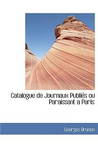 Catalogue de Journaux Publiacs Ou Paraissant Aanparis