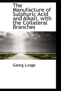The Manufacture of Sulphuric Acid and Alkali, with the Collateral Branches