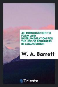 An introduction to Form and Instrumentation for the Use of Beginners in Composition