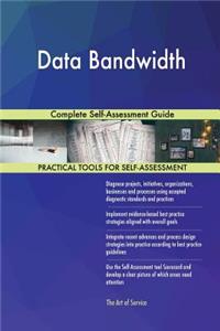 Data Bandwidth Complete Self-Assessment Guide