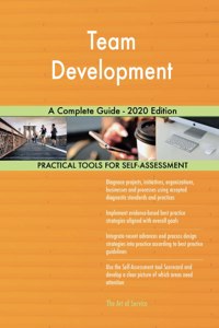 Team Development A Complete Guide - 2020 Edition
