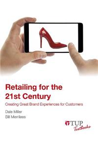 Retailing for the 21st Century: Creating Great Brand Experiences for Customers