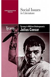 Tyranny in William Shakespeare's Julius Caesar
