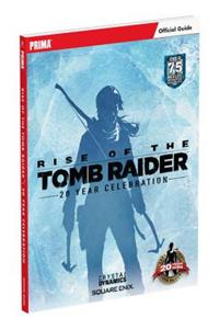 Rise of the Tomb Raider: 20 Year Celebration: Prima Official Guide
