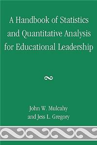 Handbook of Statistics and Quantitative Analysis for Educational Leadership