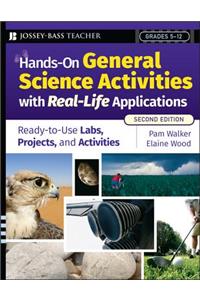 Hands-On General Science Activities with Real-Life Applications: Ready-To-Use Labs, Projects, & Activities for Grades 5-12