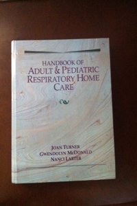 Handbook of Adult and Pediatric Respiratory Home Care