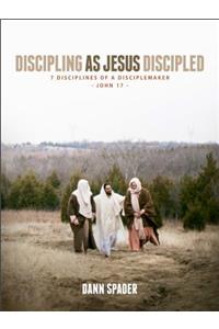 Discipling as Jesus Discipled: 7 Disciplines of a Disciplemaker