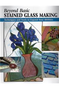 Beyond Basic Stained Glass Making