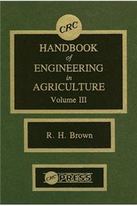 CRC Handbook of Engineering in Agriculture, Volume III