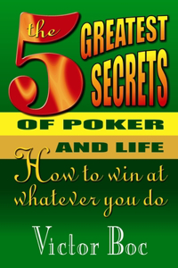 Five Greatest Secrets of Poker and Life