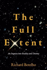 Full Extent: An Inquiry Into Reality and Destiny