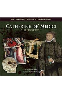 Catherine De' Medici the Black Queen