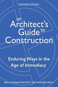 Architect's Guide to Construction-Second Edition: Enduring Ways in the Age of Immediacy