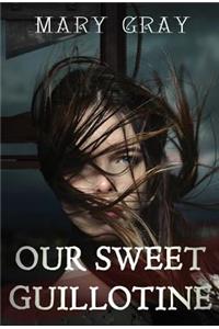 Our Sweet Guillotine