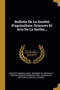 Bulletin De La Société D'agriculture, Sciences Et Arts De La Sarthe...
