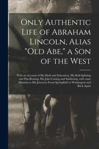 Only Authentic Life of Abraham Lincoln, Alias 
