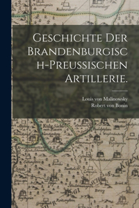 Geschichte der brandenburgisch-preußischen Artillerie.