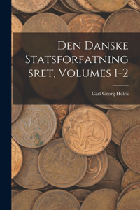 Den Danske Statsforfatningsret, Volumes 1-2