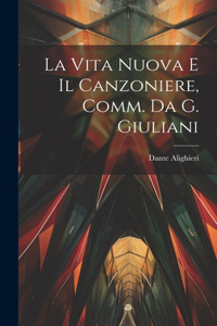 Vita Nuova E Il Canzoniere, Comm. Da G. Giuliani