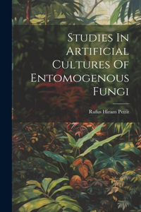 Studies In Artificial Cultures Of Entomogenous Fungi
