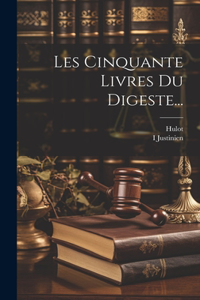 Les Cinquante Livres Du Digeste...