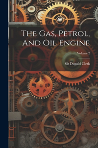 The Gas, Petrol, And Oil Engine; Volume 2