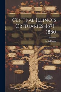 Central Illinois Obituaries, 1871-1880