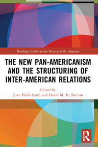 The New Pan-Americanism and the Structuring of Inter-American Relations