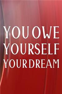 You Owe Yourself Your Dream