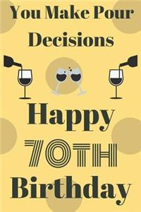 You Make Pour Decisions Happy 70th Birthday