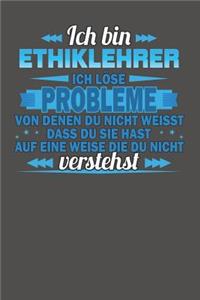 Ich bin Ethiklehrer Ich löse Probleme von denen du nicht weisst dass du sie hast auf eine Weise die du nicht verstehst