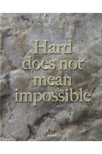Hard does not mean impossible