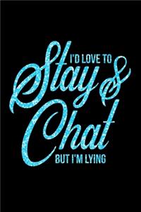 I'd Love To Stay & Chat But I'm Lying